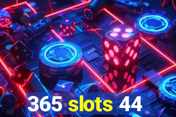 365 slots 44